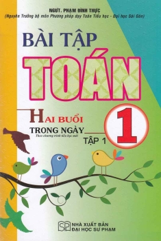BÀI TẬP TOÁN LỚP 1 - TẬP 1 (HAI BUỔI TRONG NGÀY) Theo chương trình tiểu học mới